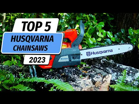 Best Husqvarna Chainsaws of 2023: Our Top Picks for Power and Performance