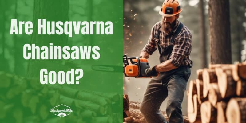 Are Husqvarna Chainsaws Good