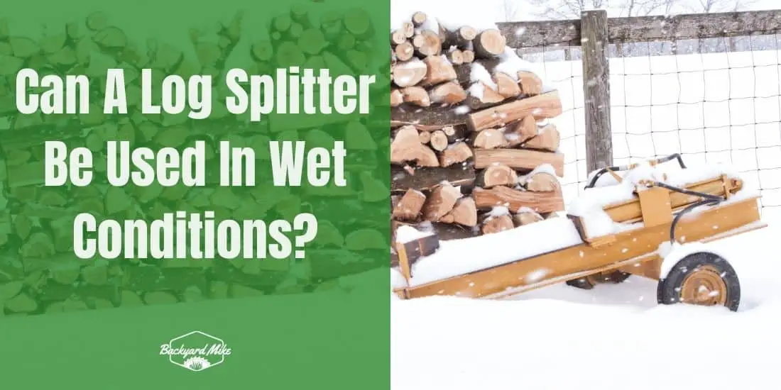 Can A Log Splitter Get Wet: Everything You Should Know About Using Log Splitters In Wet Conditions 43 Can A Log Splitter Get Wet