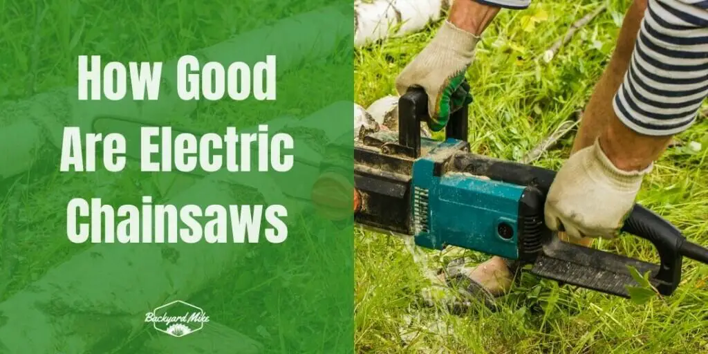 How Good Are Electric Chainsaws In Comparison To GasPowered Chainsaws?