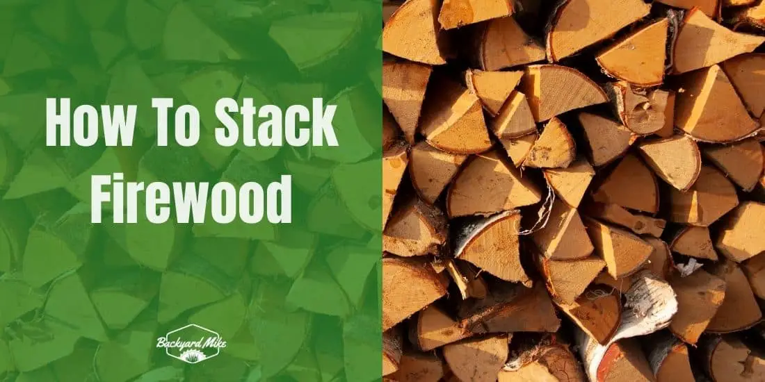 How To Stack Firewood? And Which Is The Best Method?