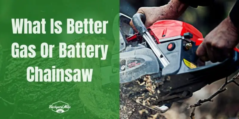 What Is Better Gas Or Battery Chainsaw
