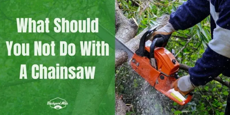 What Should You Not Do With A Chainsaw