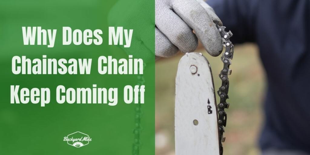 Why Does My Chainsaw Chain Keep Coming Off Reasons And Fixes