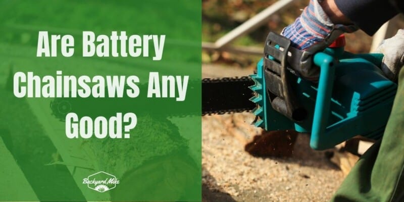 are battery chainsaws any good