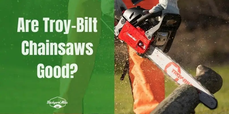 are troy bilt chainsaws good