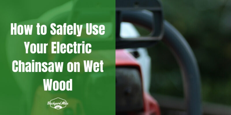 can you use an electric chainsaw on wet wood