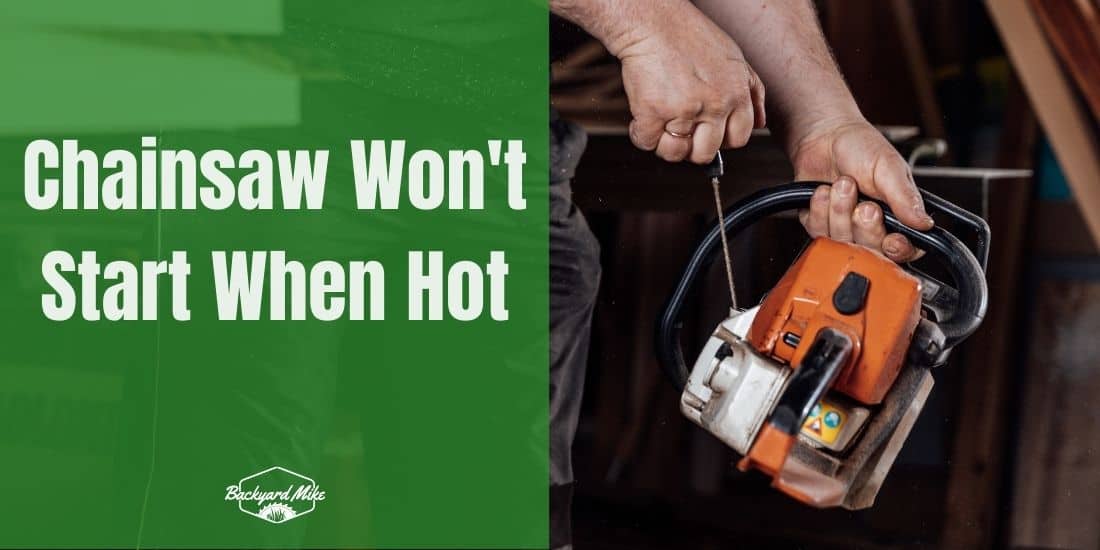 Chainsaw Won't Start When Hot? Here's What to Do