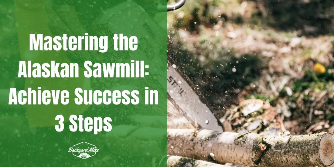 Mastering the Alaskan Sawmill: Achieve Success in 3 Steps 21 how to use an alaskan sawmill