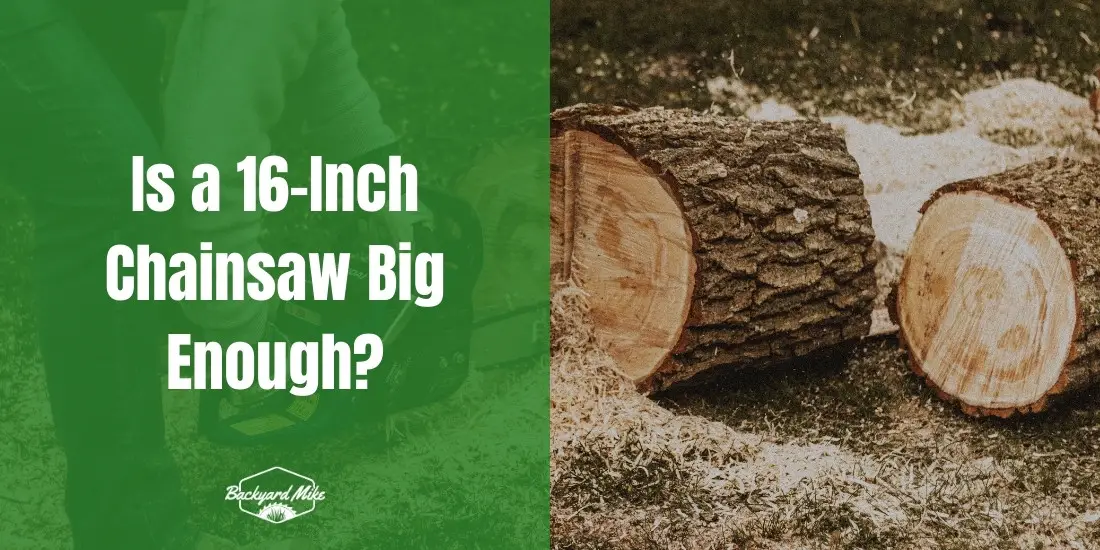 Is a 16-Inch Chainsaw Big Enough? 18 is a 16 inch chainsaw big enough