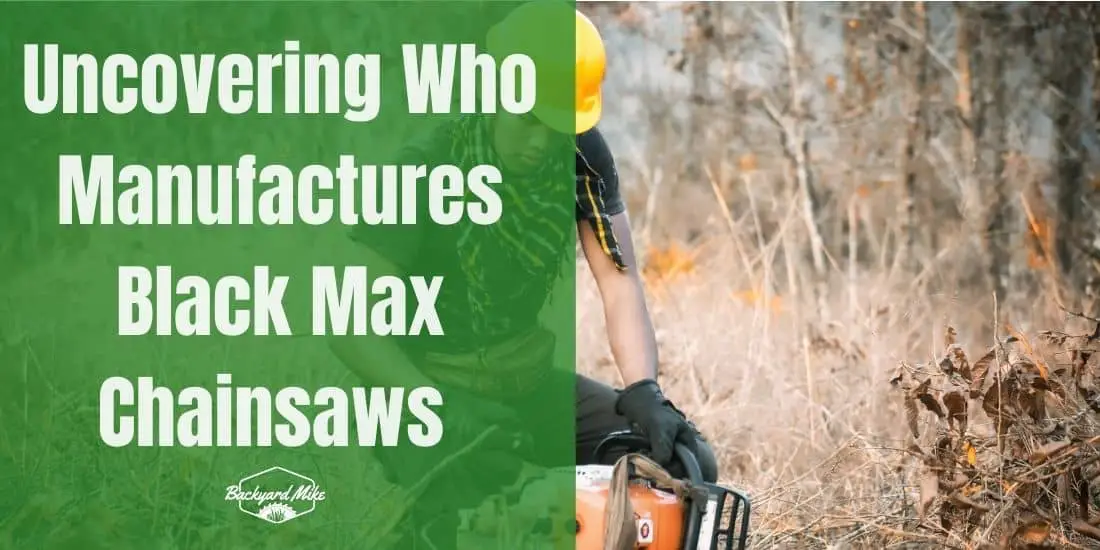 Who Makes Black Max Chainsaws Backyard Mike