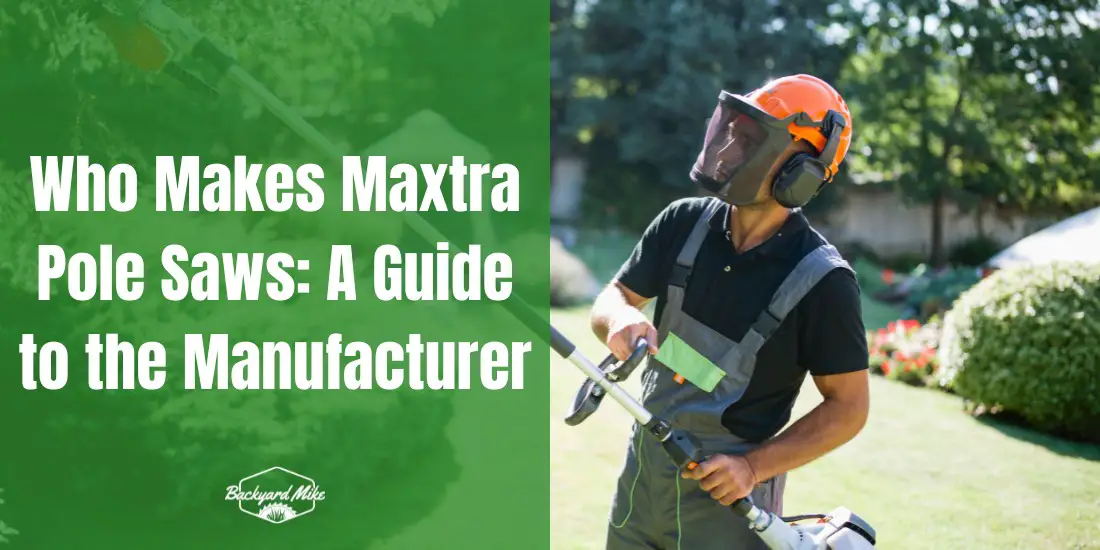 Who Makes Maxtra Pole Saws: A Guide to the Manufacturer 26 who makes maxtra pole saws