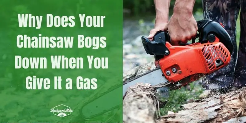 why does my chainsaw bogs down when i give it gas