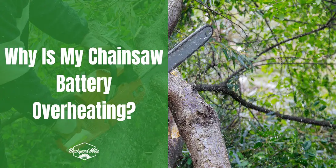 why is my chainsaw battery overheating